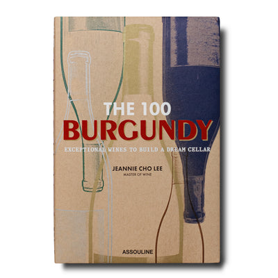 The 100 Burgundy: Wines to Build a Dream Cellar